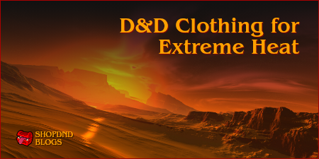 D&D Clothing for Extreme Heat