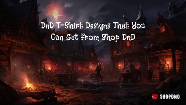 DnD T-Shirt Designs That You Can Get from Shop DnD