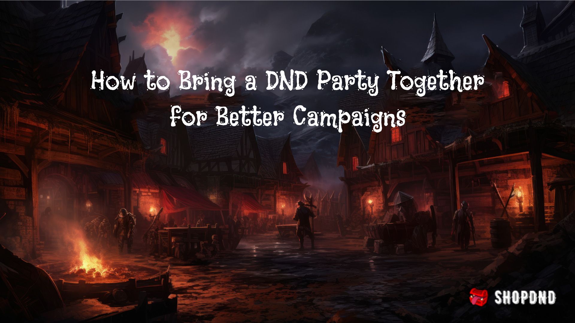 How to Bring a DND Party Together for Better Campaigns