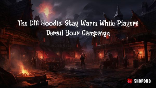 The DM Hoodie: Stay Warm While Players Derail Your Campaign