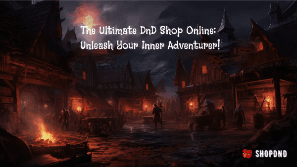 The Ultimate DnD Shop Online: Unleash Your Inner Adventurer!