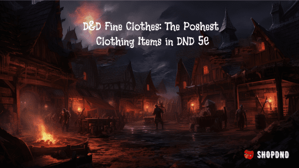 D&D Fine Clothes: The Poshest Clothing Items in DND 5E